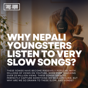 Why Nepali Youngsters Listen To Very Slow Songs?