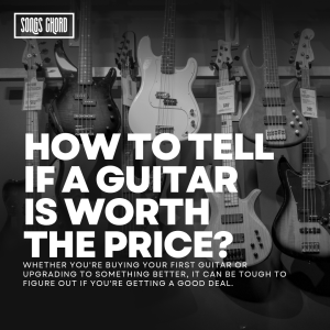 How to tell if a guitar is worth the price